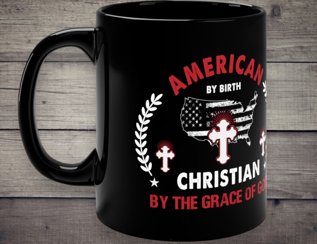 &#8220;American by Birth, Christian by the Grace of God&#8221; &#8211; A Coffee Mug with a Powerful Message