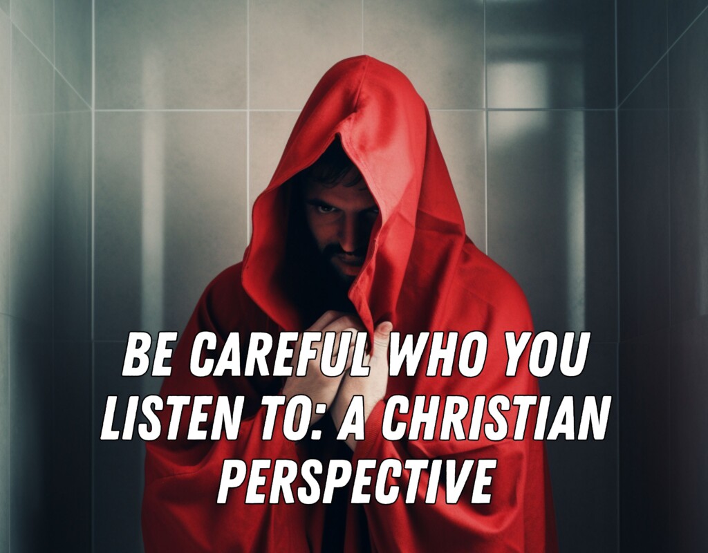 Be Careful Who You Listen To: A Christian Perspective