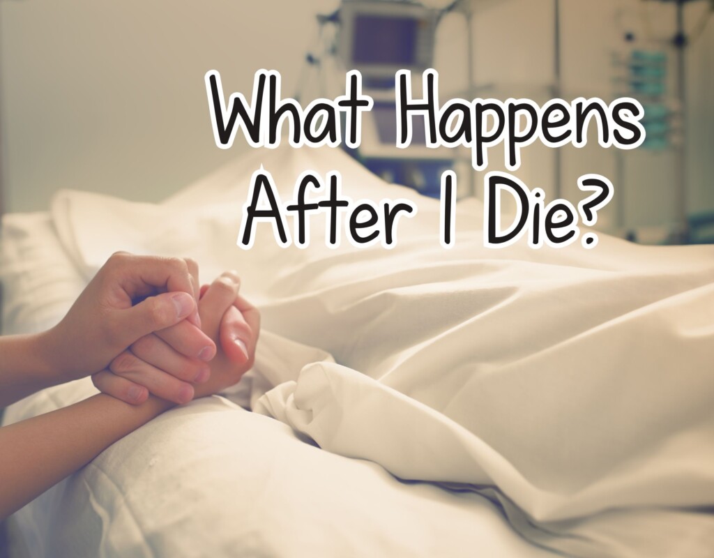 What Happens After I Die? It Depends…