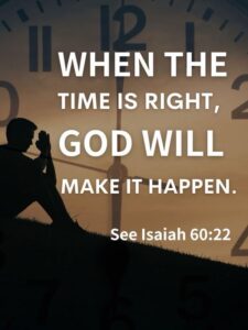 When the Time is Right, God Will Make It Happen: Trusting in God&#8217;s Timing