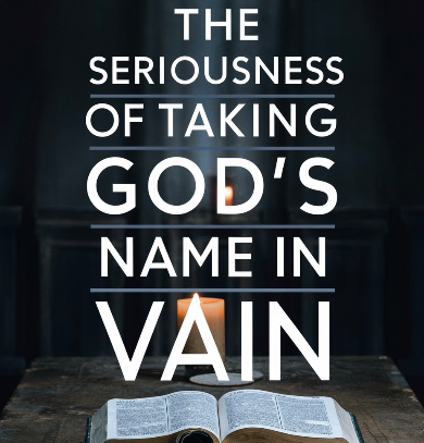 Thou Shalt Not Take the Name of the Lord Thy God in Vain