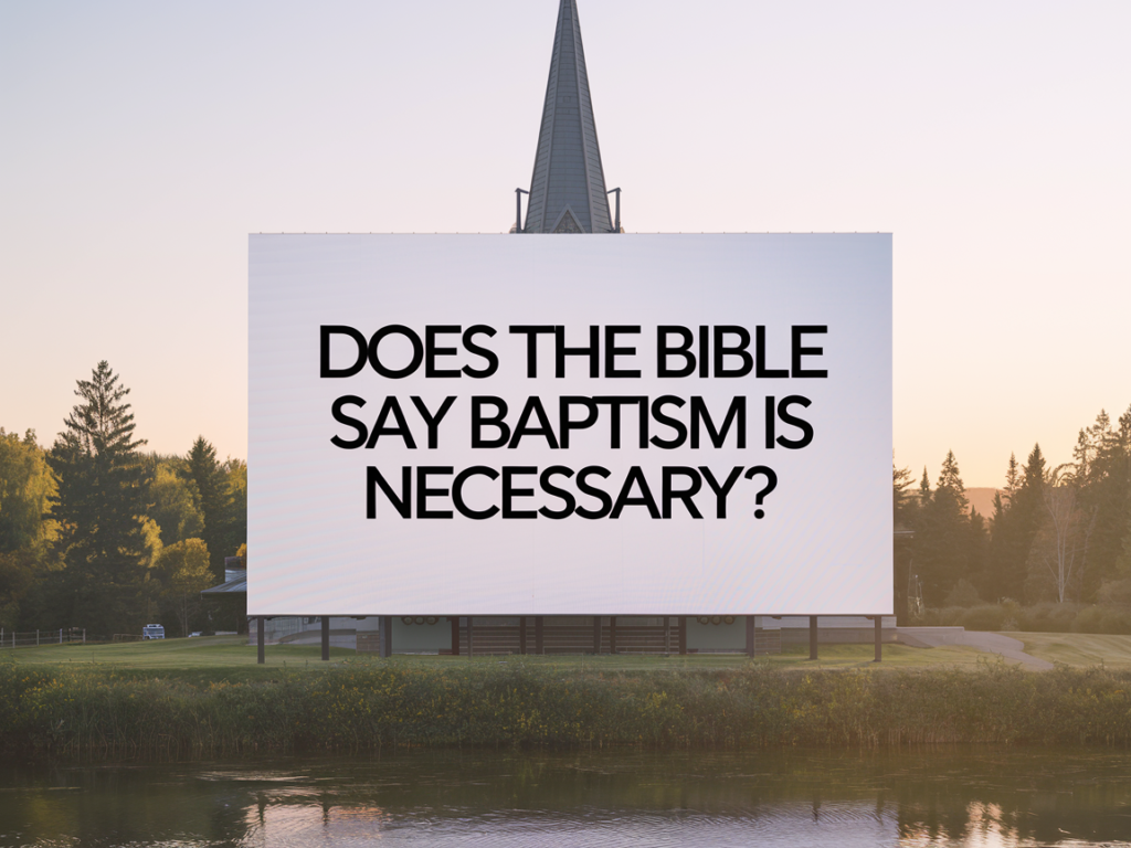 Does The Bible Say Baptism Is Necessary?