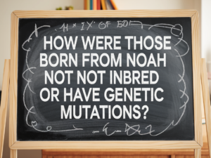 How Was Those Born From Noah Not inbred Of Have Genetic Mutations?