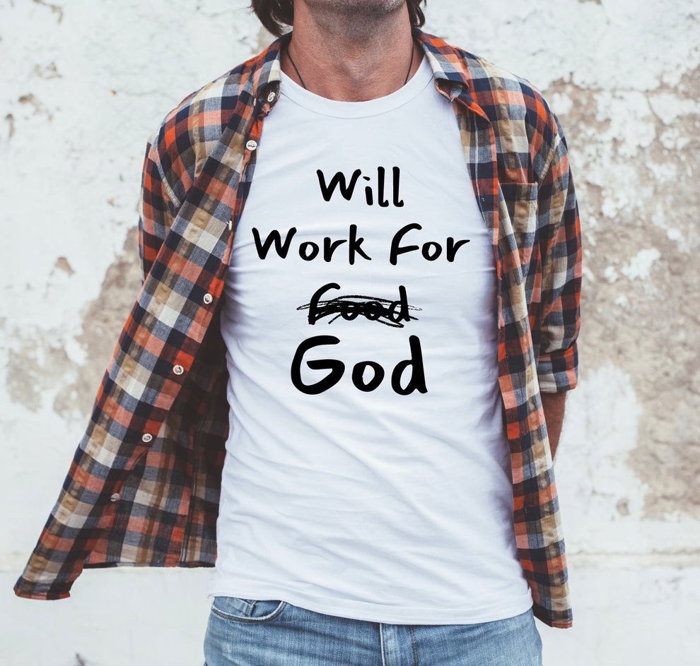 Will Work For God Christian T-Shirt