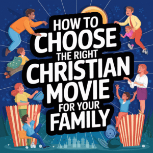 How to Choose the Right Christian Movie for Your Family