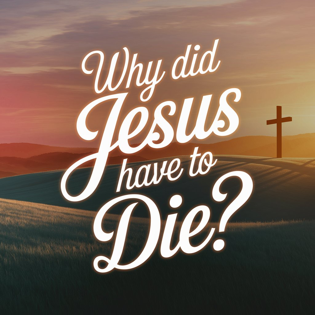 Why Did Jesus Have to Die?