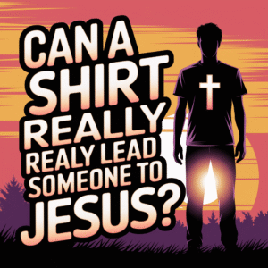 Can A T-Shirt Really Lead Someone To Jesus?