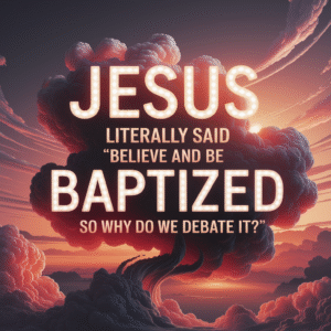 Jesus Literally Said “Believe and Be Baptized” — So Why Do We Debate It