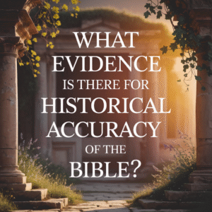 What evidence is there for the historical accuracy of the Bible?