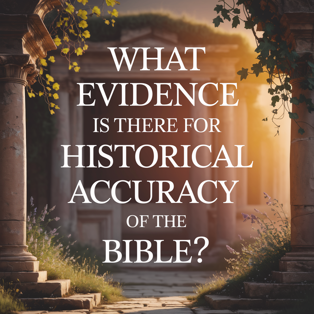 What evidence is there for the historical accuracy of the Bible?