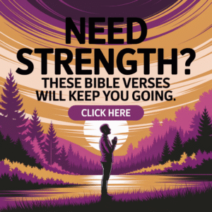 Need Strength? These Bible Verses Will Help You!