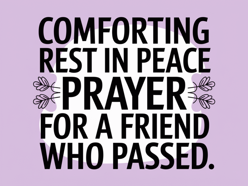 Comforting Rest in Peace Prayer for a Friend Who Passed
