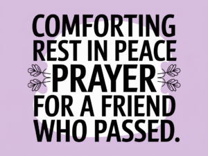 Comforting Rest in Peace Prayer for a Friend Who Passed